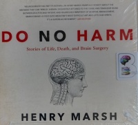 Do No Harm - Stories of Life, Death and Brain Surgery written by Henry Marsh performed by Jim Barclay on Audio CD (Unabridged)